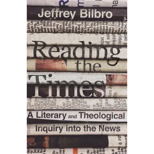 Reading the Times: A Literary and Theological Inquiry Into the News