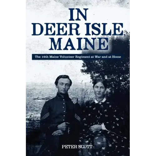 In Deer Isle, Maine: The 16th Maine Volunteer Regiment at war and at home.