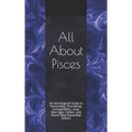 All About Pisces: An Astrological Guide to Personality, Friendship, Compatibility, Love, Marriage, Career, and More! New Expanded Editio