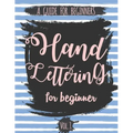 Hand Lettering For Beginner Volume1: A Calligraphy and Hand Lettering Guide For Beginner - Alphabet Drill, Practice and Project: Hand Lettering