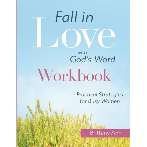 Fall in Love with God's Word [WORKBOOK]: Practical Strategies for Busy Women