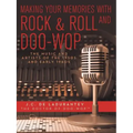 Making Your Memories with Rock & Roll and Doo-Wop: The Music and Artists of the 1950s and Early 1960s