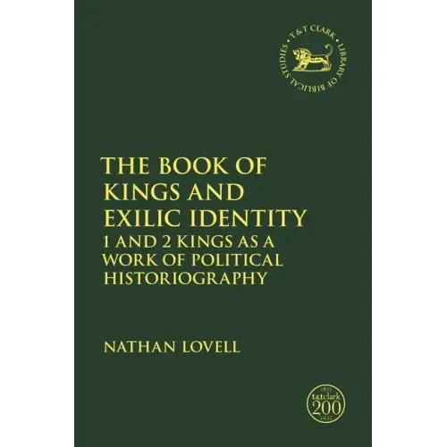 The Book of Kings and Exilic Identity: 1 and 2 Kings as a Work of Political Historiography
