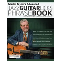 Martin Taylor's Advanced Jazz Guitar Licks Phrase Book: Over 130 Intermediate to Advanced Licks for Jazz Guitar