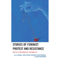 Stories of Feminist Protest and Resistance: Digital Performative Assemblies