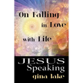 Jesus Speaking: On Falling in Love with Life