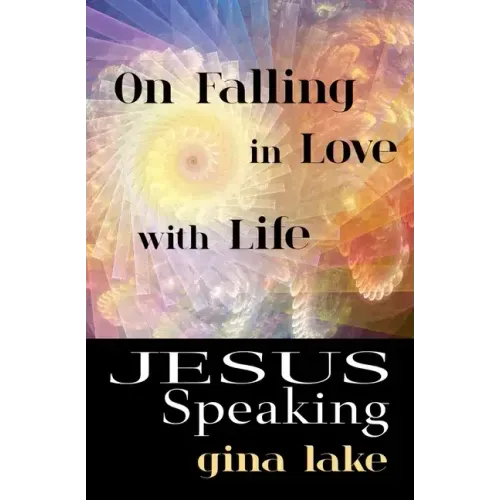 Jesus Speaking: On Falling in Love with Life