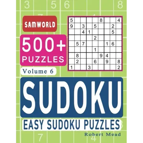 Easy Sudoku Puzzles: Over 500 Easy Sudoku Puzzles And Solutions (Volume 6)