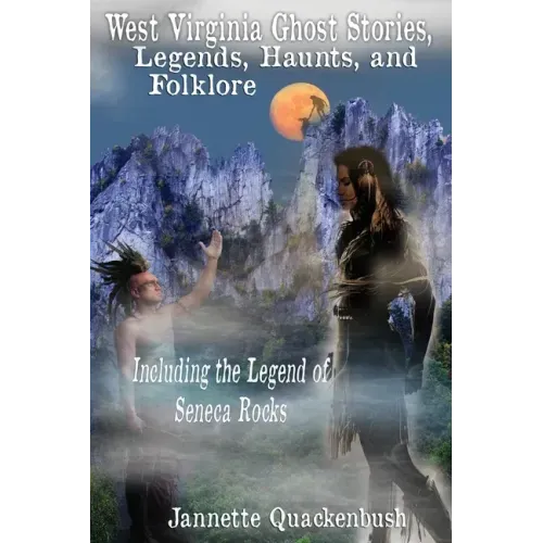 West Virginia Ghost Stories, Legends, Haunts, and Folklore