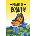 Wings of Beauty: Helping Children understand nature, self-love and the butterfly life cycle; through a story of friendship