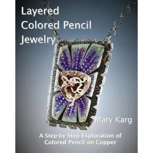Layered Colored Pencil Jewelry: A Step-by-Step Exploration of Colored Pencil on Copper