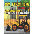 My First Big Book Of Construction Trucks Coloring: Trash Truck Book Firefighter Truck Coloring Book Fire Truck Coloring Book Construction Truck Colori