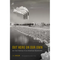 Out Here on Our Own: An Oral History of an American Boomtown