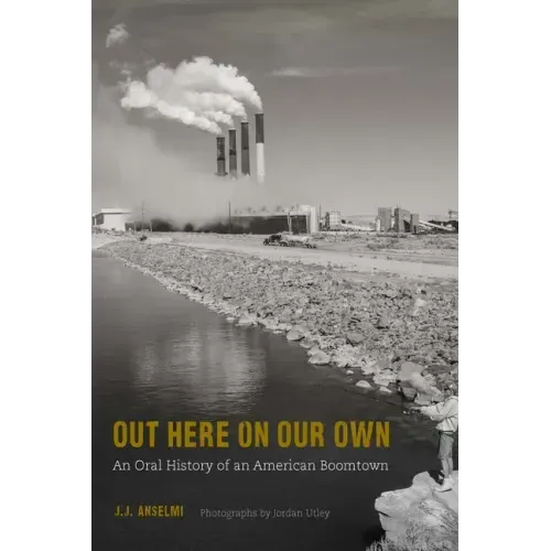 Out Here on Our Own: An Oral History of an American Boomtown