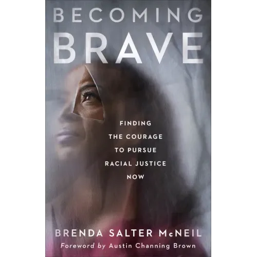 Becoming Brave: Finding the Courage to Pursue Racial Justice Now