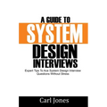 A Guide to System Design Interviews: Expert Tips for Acing System Design Interview Questions without Stress