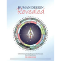 Human Design Revealed: The Definitive Manual and Complete Reference for the Human Design System Based on its Original Revelation