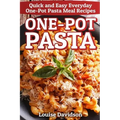 One-Pot Pasta: Quick and Easy Everyday One-Pot Pasta Meal Recipes