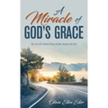 A Miracle of God's Grace: My Life with Cerebral Palsy and My Journey with God