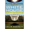 Flying Saucers Over the White House: The Inside Story of Captain Edward J. Ruppelt and His Official U.S. Airforce Investigation of UFOs