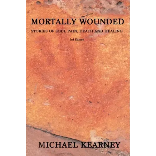 Mortally Wounded: Stories of Soul Pain, Death and Healing