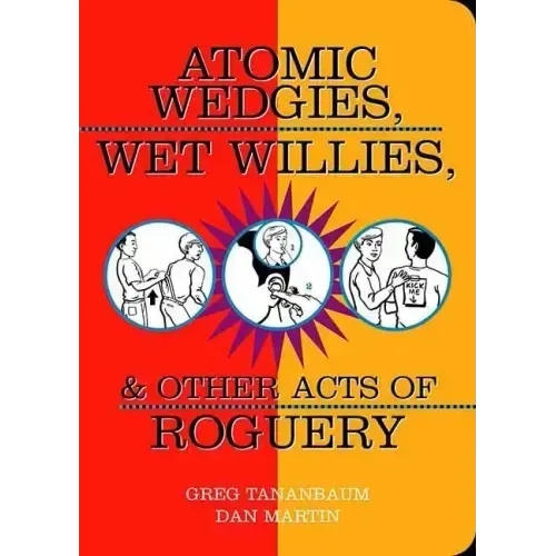 Atomic Wedgies, Wet Willies, & Other Acts of Roguery