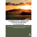 Criminology, Crime and Justice in Ireland: An Introduction
