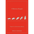 If Darwin Prayed: Prayers for Evolutionary Mystics