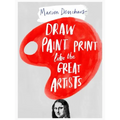 Draw Paint Print Like the Great Artists