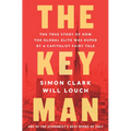 The Key Man: The True Story of How the Global Elite Was Duped by a Capitalist Fairy Tale