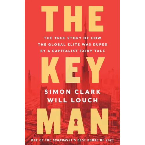 The Key Man: The True Story of How the Global Elite Was Duped by a Capitalist Fairy Tale