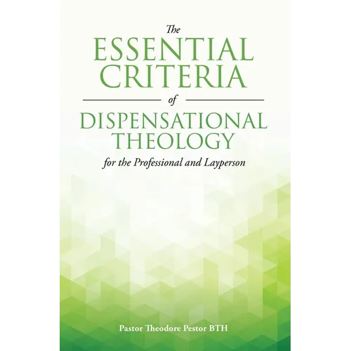 The Essential Criteria of Dispensational Theology for the Professional and Layperson