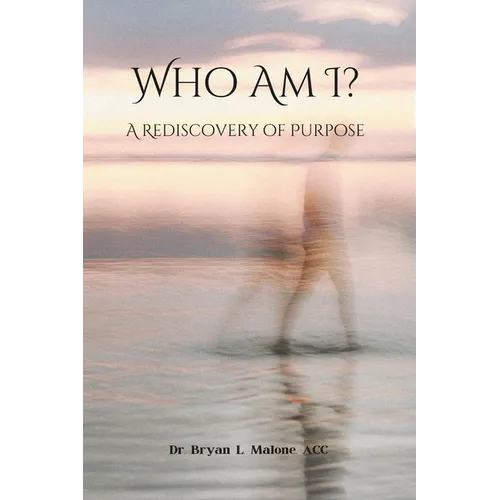 Who Am I?: A Rediscovery of Purpose