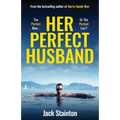 Her Perfect Husband: A totally addictive psychological thriller with a jaw-dropping twist