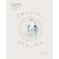 Crystal Healing: The Complete Modern Guide for Beginners and Beyond