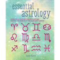 Essential Astrology: Learn to Be Your Own Astrologer and Unlock the Secrets of the Signs and Planets
