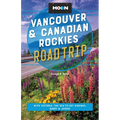 Moon Vancouver & Canadian Rockies Road Trip: With Victoria, the Sea-To-Sky Highway, Banff & Jasper