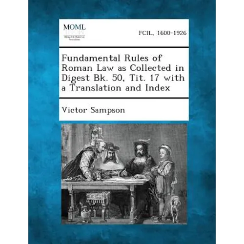 Fundamental Rules of Roman Law as Collected in Digest Bk. 50, Tit. 17 with a Translation and Index