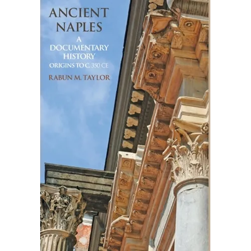 Ancient Naples A Documentary History Origins to c. 350 CE