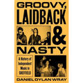 Groovy, Laidback and Nasty: A History of Independent Music in Sheffield