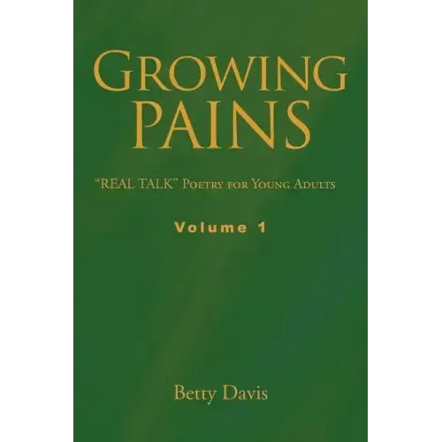 Growing Pains: "REAL TALK" Poetry for Young Adults Volume 1
