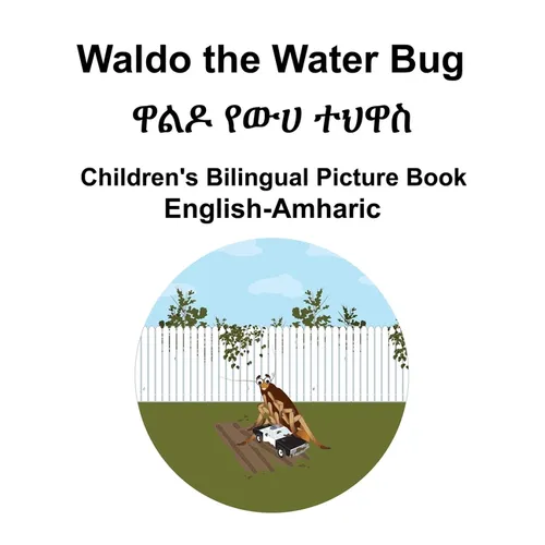 English-Amharic Waldo the Water Bug / ዋልዶ የውሀ ተህዋስ Children's Bilingual Picture Book