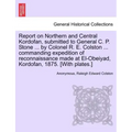 Report on Northern and Central Kordofan, Submitted to General C. P. Stone ... by Colonel R. E. Colston ... Commanding Expedition of Reconnaissance Mad