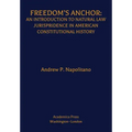Freedom's Anchor: An Introduction to Natural Law Jurisprudence in American Constitutional History