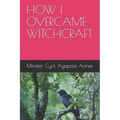 How I Overcame Witchcraft