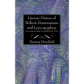 Literary History of Hebrew Grammarians and Lexicographers Accompanied by Unpublished Texts