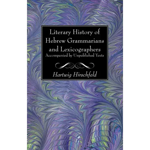 Literary History of Hebrew Grammarians and Lexicographers Accompanied by Unpublished Texts