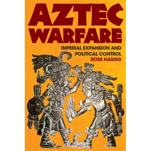 Aztec Warfare: Imperial Expansion and Political Controlvolume 188
