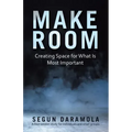 Make Room: Creating Space for What Is Most Important