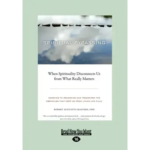 Spiritual Bypassing: When Spirituality Disconnects Us from What Really Matters (Large Print 16pt)